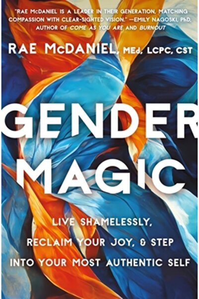 Grand Central Publ Gender Magic: Live Shamelessly, Reclaim Your Joy, & Step I...