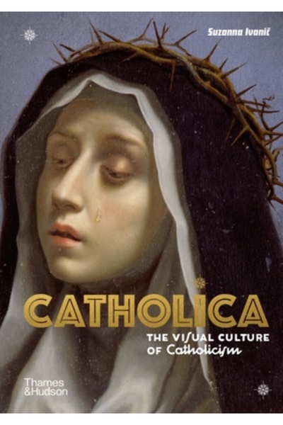 Thames & Hudson Catholica: Decodificarea culturii vizuale a catolicismului