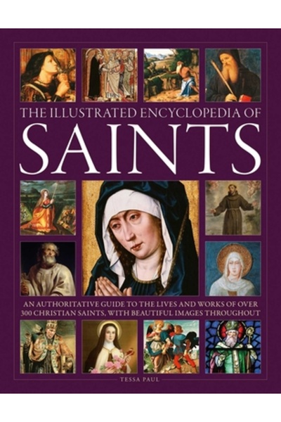 Lorenz Books Enciclopedia ilustrată a sfinților: Un ghid autorizat pentru vie...