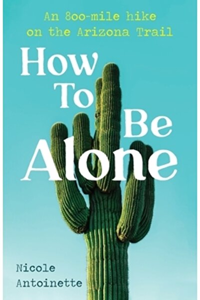 INDEPENDENT CAT Cum să fii singur: o drumeție de 800 de mile pe Arizona Trail