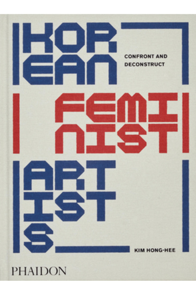 Phaidon Pr Inc Artiste feministe coreene: Confruntare și deconstrucție