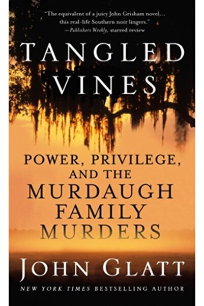 St Martins Pr Tangled Vines: Power, Privilege, and the Murdaugh Family Murders