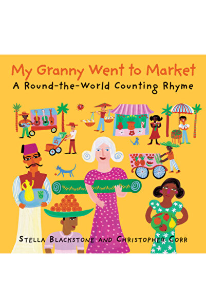 BAREFOOT BOOKS Bunica mea s-a dus la piață: o rimă de numărat în jurul lumii