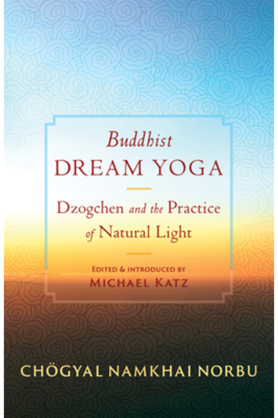 Shambhala Yoga budistă a visului: Dzogchen și practica luminii