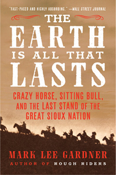 mariner books Pământul este tot ce dăinuie: Crazy Horse, Sitting Bull și ultima rezistență a Marii Națiuni Sioux