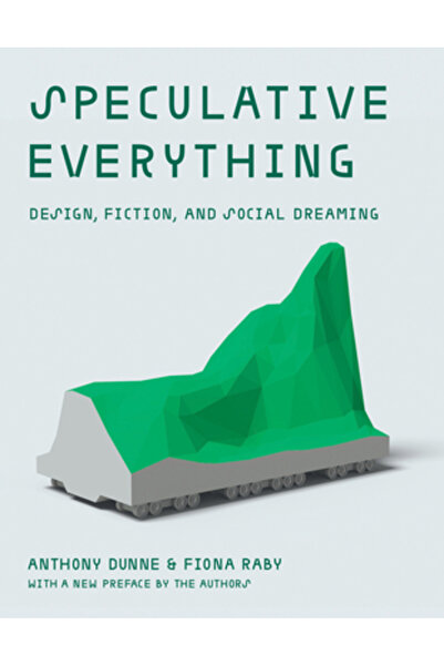Mit Pr Speculative Everything: Design, Fiction, and Social Dreaming