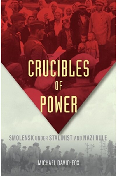 Harvard Univ Pr Crisadele puterii: Smolensk sub regimul stalinist și nazist