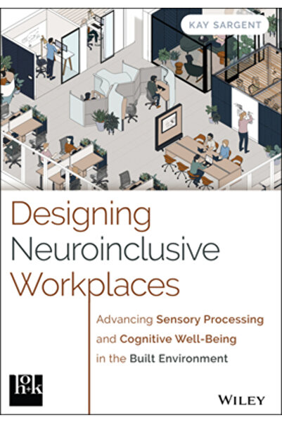 Wiley Proiectarea locurilor de muncă neuroincluzive: Îmbunătățirea procesării...