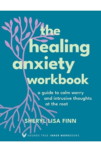 Sounds True Inc Caiet de lucru pentru vindecarea anxietății: Un ghid pentru a...