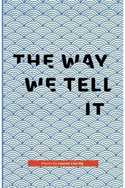 Vertel Pub Felul în care o spunem: Poezii de Lauren Lisa Ng