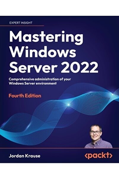 Packt Pub Stăpânirea Windows Server 2022 - Ediția a patra: Administrarea comp...