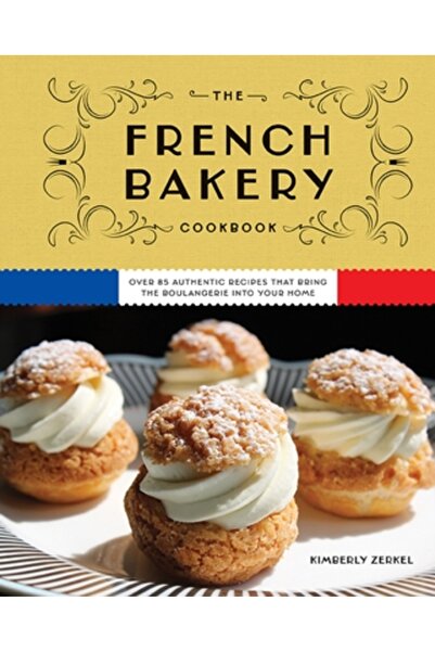 Cider Mill Pr Cartea de bucate a brutăriei franceze: Peste 85 de rețete auten...