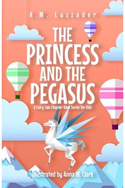INDEPENDENT CAT The Princess and the Pegasus: A Fairy Tale Chapter Book Serie...