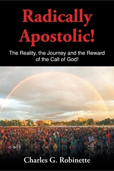 Christian Faith Pub Inc Radical apostolic: Realitatea, călătoria și răsplata ...