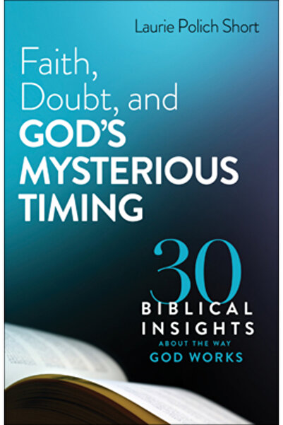 Bethany House Publ Faith, Doubt, and God's Mysterious Timing: 30 Biblical Ins...