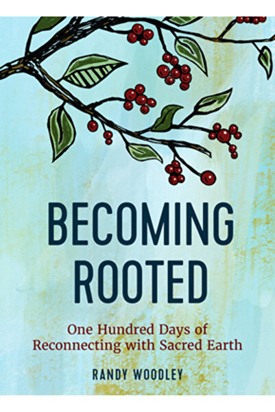 Broadleaf Books Becoming Rooted: One Hundred Days of Reconnecting with Sacred...