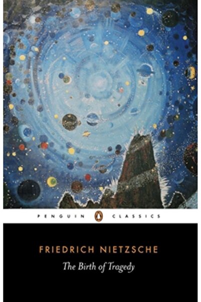 Penguin Books The Birth of Tragedy: Out of the Spirit of Music