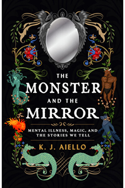 Ecw Pr Monstrul și oglinda: Boală mintală, magie și poveștile pe care le spunem