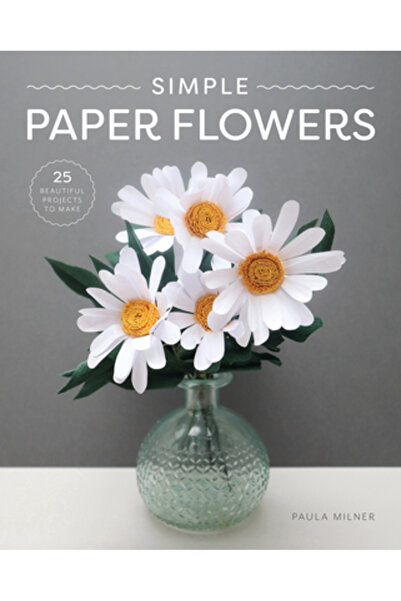 Gmc Pubn Flori simple din hârtie: 25 de proiecte frumoase de realizat
