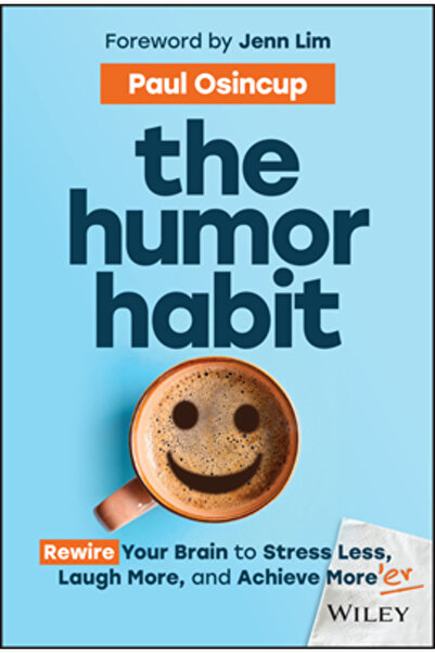 Wiley Obiceiul umorului: Recablați-vă creierul pentru a stresa mai puțin, a r...