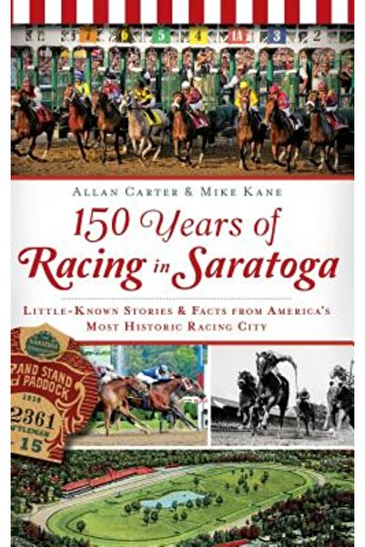 History Pr Inc 150 de ani de curse în Saratoga: povești și fapte puțin cunoscute din cel mai istoric oraș de curse din America