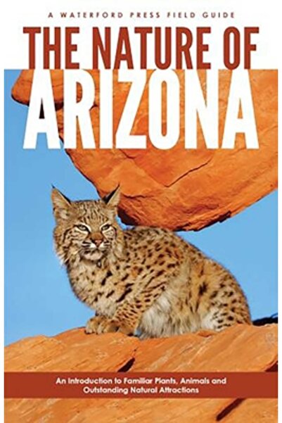Waterford Press Natura Arizonei: O introducere în plante, animale și atracții...