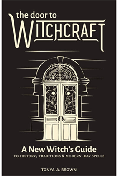 Rockridge Pr The Door to Witchcraft: A New Witch's Guide to History, Traditio...
