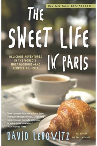 Broadway Books The Sweet Life in Paris: Delicious Adventures in the World's M...