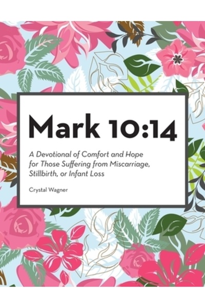 Westbow Pr Marcu 10:14: Un devoțional de mângâiere și speranță pentru cei car...