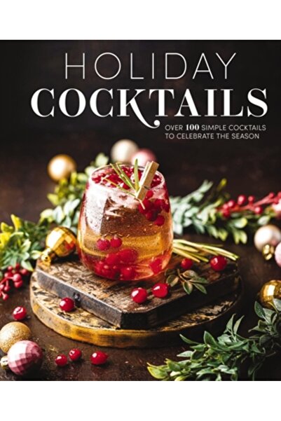 Cider Mill Pr Cocktailuri de sărbători: Peste 100 de cocktailuri simple pentr...