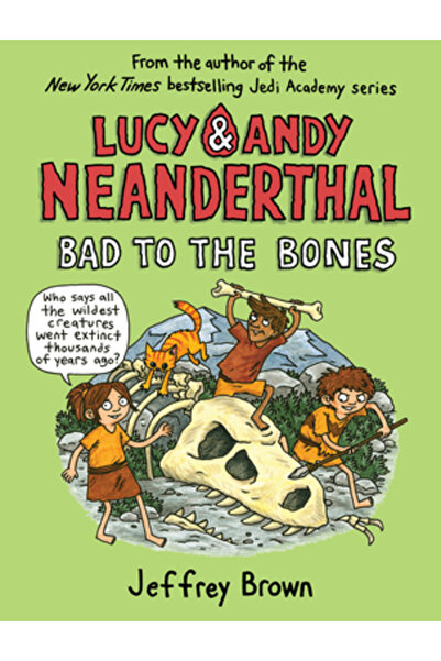 Yearling Lucy și Andy Neanderthal: Răi până în oase