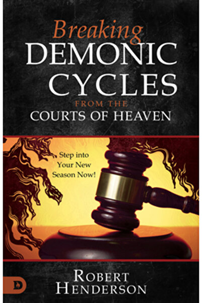 Destiny Image Inc Breaking Demonic Cycles from the Courts of Heaven: Step Int...