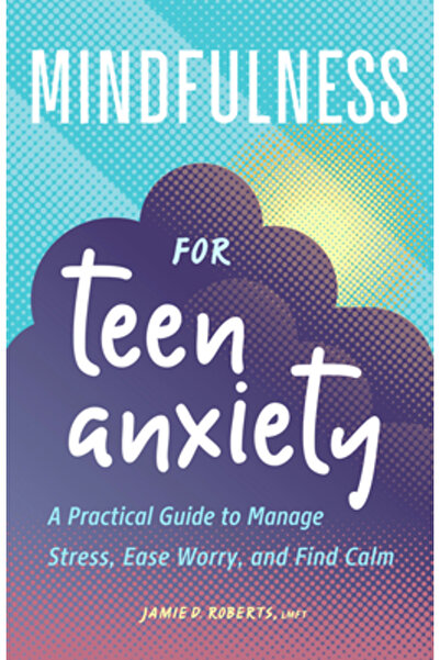 Rockridge Pr Mindfulness pentru anxietatea adolescenților: Un ghid practic pe...