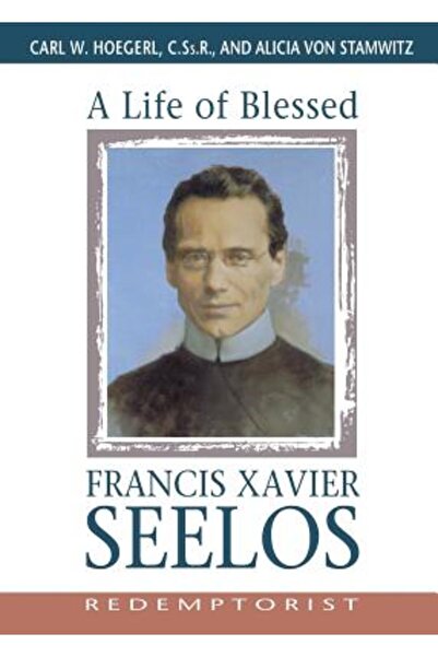 Liguori Publications O viață a Fericitului Francisc Xavier Seelos, Redemptorist