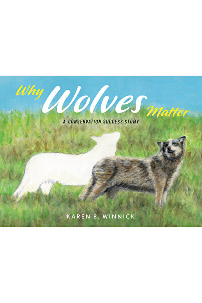 Greenleaf Book Group Pr De ce contează lupii: o poveste de succes în conservare