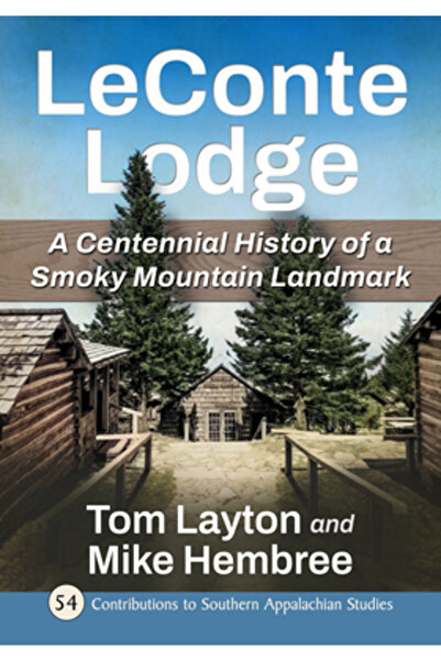 McFarland & Co Inc LeConte Lodge: O istorie centenară a unui reper din Munții...