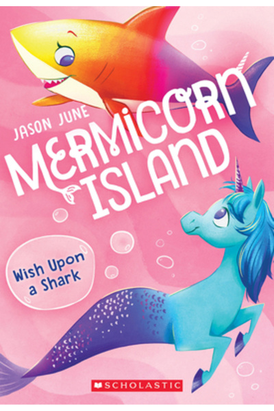 Scholastic Wish Upon a Shark (Mermicorn Island #4), Volume 4