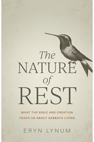 Kregel Pubn The Nature of Rest: What the Bible and Creation Teach Us about Sa...