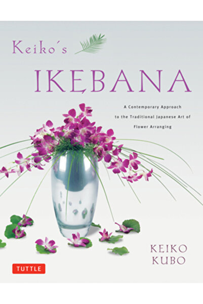 Tuttle Pub Ikebana lui Keiko: o abordare contemporană a artei tradiționale ja...