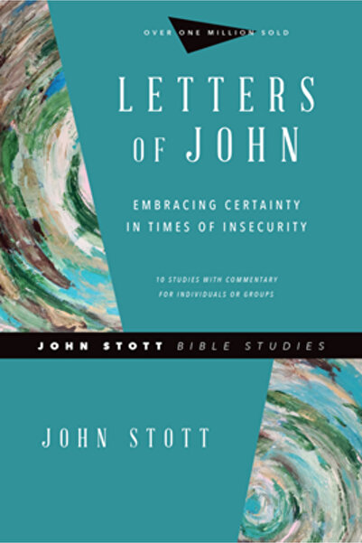 Inter Varsity Pr Letters of John: Embracing Certainty in Times of Insecurity