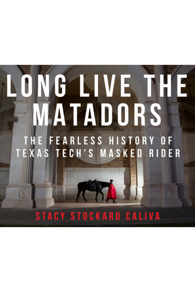 Texas Tech Univ Pr Trăiască Matadorii: Istoria neînfricată a călărețului masc...