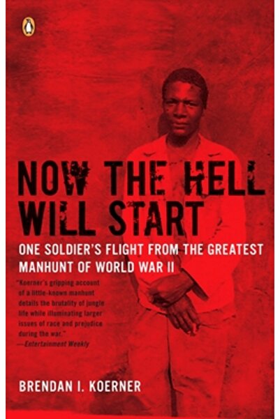 Penguin Group Now the Hell Will Start: One Soldier's Flight from the Greatest...