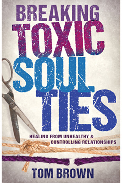 Whitaker House Ruperea legăturilor toxice ale sufletului: Vindecarea de relaț...