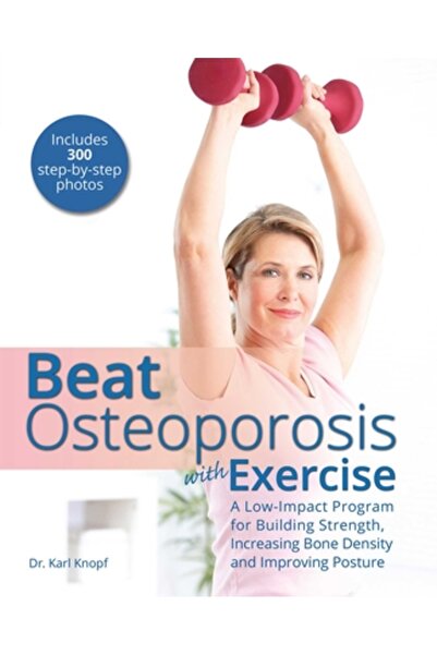 Kessinger Pub Llc Combate osteoporoza cu exerciții fizice: un program cu impact redus pentru dezvoltarea forței și creșterea densității osoase