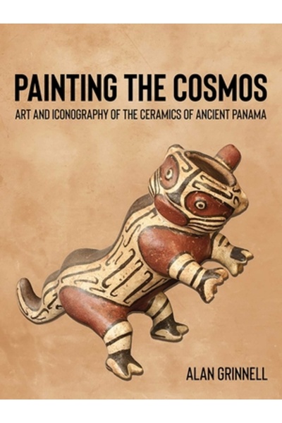 Univ Of New Mexico Pr Pictând Cosmosul: Arta și iconografia ceramicii din Panama antică