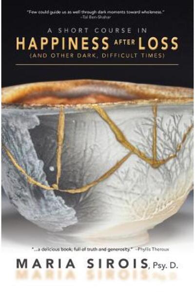 Cambridge Univ Pr A Short Course in Happiness After Loss: (And Other Dark, Di...