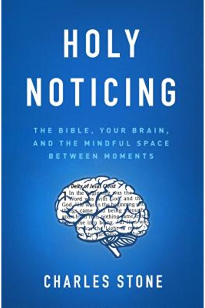 Moody Publ Holy Noticing: The Bible, Your Brain, and the Mindful Space Betwee...