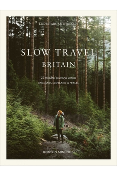 Hoxton Mini Pr Călătorii lente în Marea Britanie: 22 de călătorii conștiente ...