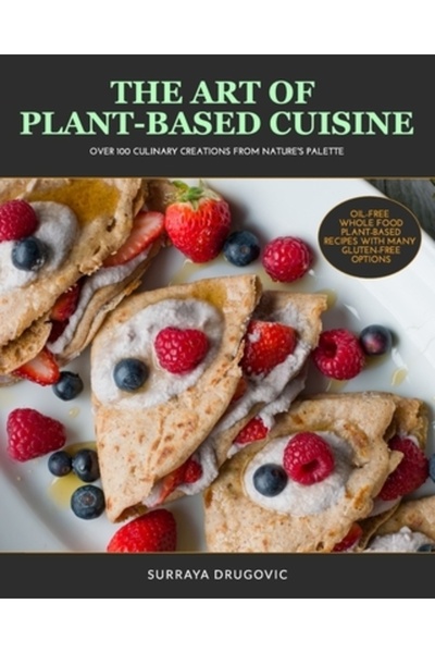 Blurb Inc Arta bucătăriei pe bază de plante: Peste 100 de creații culinare di...