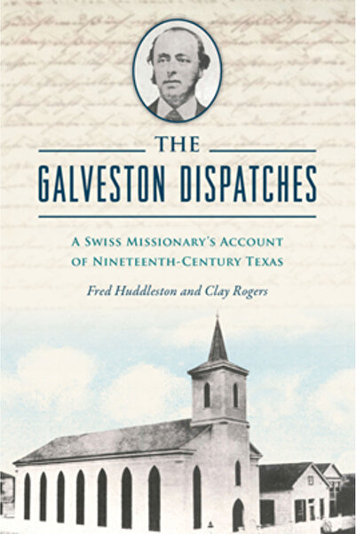 History Pr Dispecerele Galveston: Relatarea unui misionar elvețian despre Tex...